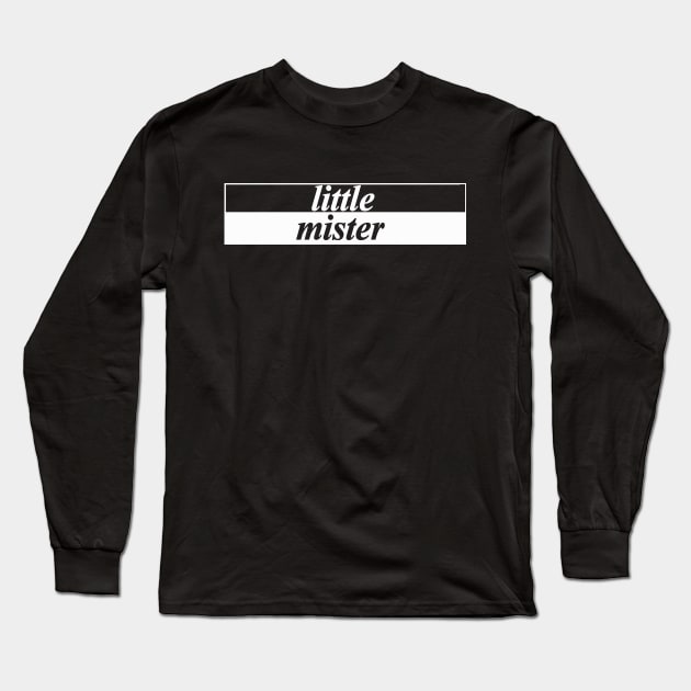 little mister Long Sleeve T-Shirt by NotComplainingJustAsking